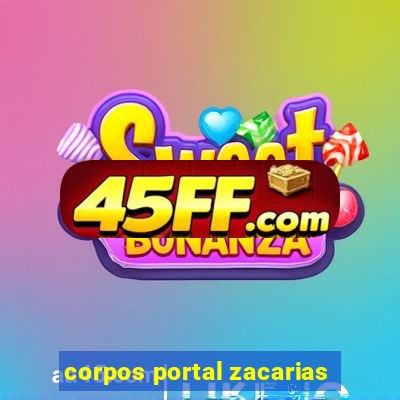 corpos portal zacarias